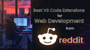 10 Best VS Code Extensions for Web Developers according to Redditors