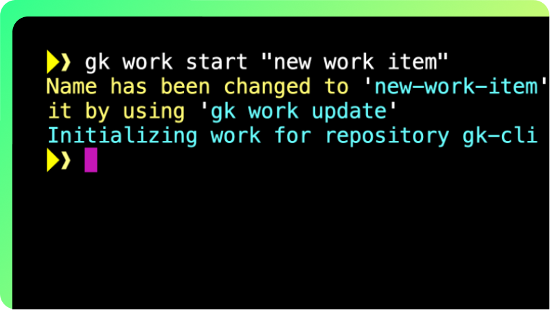 Terminal window showing the gk work start "new work item" command in action. The CLI renames the work item to new-work-item, suggests using gk work update to modify it, and initializes the repository gk-cli for work.